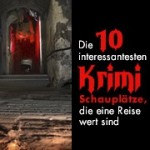 Die 10 interessantesten Krimischauplätze, die eine Reise wert sind